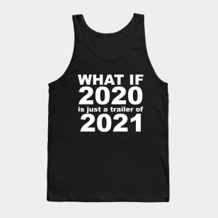 What If 2020 is just a trailer for 2021 Humor Sarcasm White Lettering Tank Top